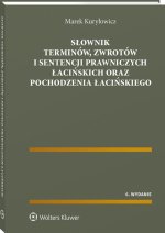 Słownik terminów zwrotów i sentencji prawniczych łacińskich oraz pochodzenia łacińskiego