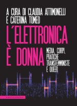 elettronica è donna. Media, corpi, pratiche transfemministe e queer