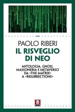 risveglio di Neo. Mitologia, gnosi, massoneria e metaverso da «The Matrix» a «Resurrections»