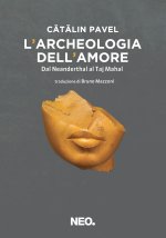 archeologia dell'amore. Dal Neanderthal al Taj Mahal