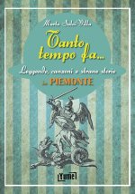 Tanto tempo fa... in Piemonte. Leggende, canzoni e strane storie in Piemonte