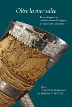 Oltre La Mer Salee: Proceedings of the 21st International Congress of the Societe Rencesvals Pour l'Etude Des Epopees Romanes, Toronto, 13
