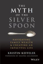 Myth of the Silver Spoon - Navigating Family Wealth & Creating an Impactful Life
