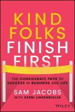 Kind Folks Finish First - The Considerate Path to Success in Business and Life
