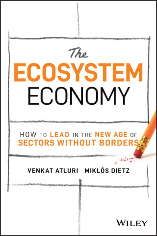 Ecosystem Economy - How to Lead in the New Age  of Sectors Without Borders