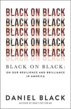 Black on Black: On Our Resilience and Brilliance in America