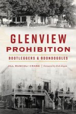 Glenview Prohibition: Bootleggers & Boondoggles