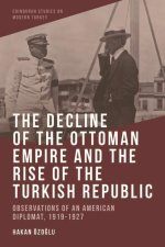 Decline of the Ottoman Empire and the Rise of the Turkish Republic