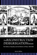 The Reconstruction Desegregation Debate: The Policies of Equality and the Rhetoric of Place, 1870-1875