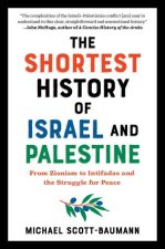 The Shortest History of Israel and Palestine: From Zionism to Intifadas and the Struggle for Peace