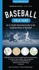 Baseball Field Guide, Fourth Edition: An In-Depth Illustrated Guide to the Complete Rules of Baseball