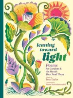 Leaning Toward Light: Poems for Gardens & the Hands That Tend Them