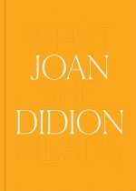 Joan Didion: What She Means