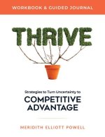 Thrive Workbook & Guided Journal: Strategies to Turn Uncertainty to Competitive Advantage