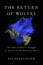 The Return of Wolves: An Iconic Predator's Struggle to Survive in the American West