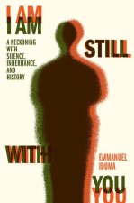 I Am Still with You: A Reckoning with Silence, Inheritance, and History