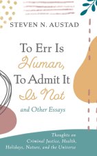 To Err Is Human, to Admit It Is Not and Other Essays