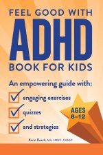 Feel Good with ADHD Book for Kids: An Empowering Guide with Engaging Exercises, Quizzes, and Strategies