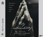 Holy Vulnerability: Spiritual Practices for the Broken, Ashamed, Anxious, and Afraid