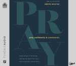 Pray Confidently and Consistently: Finally Let Go of the Things Holding You Back from Your Most Important Conversation
