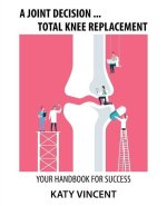Joint Decision ... Total Knee Replacement