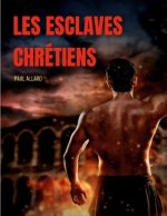 Les esclaves chretiens depuis les premiers temps de l'eglise jusqu'a la fin de la domination romaine en Occident