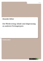 Der Werkvertrag. Inhalt und Abgrenzung zu anderen Vertragstypen