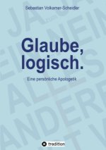 Glaube, logisch. Ein Ansatz, mit grundsätzlichen Fragen an das Christentum umzugehen, die sich jedem Glaubenden stellen (sollten).