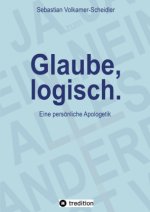 Glaube, logisch. Ein Ansatz, mit grundsätzlichen Fragen an das Christentum umzugehen, die sich jedem Glaubenden stellen (sollten).