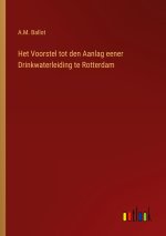 Het Voorstel tot den Aanlag eener Drinkwaterleiding te Rotterdam