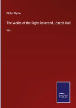 Works of the Right Reverend Joseph Hall