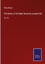 Works of the Right Reverend Joseph Hall