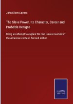 Slave Power. Its Character, Career and Probable Designs