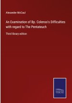 Examination of Bp. Colenso's Difficulties with regard to The Pentateuch