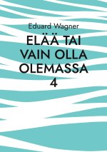 Elaa tai vain olla olemassa 4
