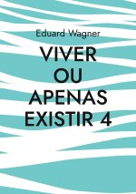 Viver ou apenas existir 4