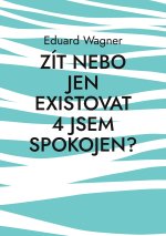 Zit nebo jen existovat 4 jsem spokojen?