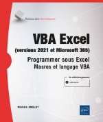 VBA EXCEL (VERSIONS 2021 ET MICROSOFT 365) - PROGRAMMER SOUS EXCEL : MACROS ET LANGAGE VBA