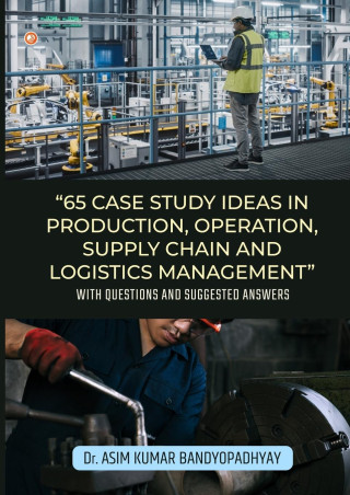 65 Case Study Ideas In Production, Operation, Supply Chain And Logistics Management