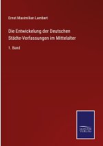 Entwickelung der Deutschen Stadte-Verfassungen im Mittelalter