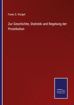 Zur Geschichte, Statistik und Regelung der Prostitution