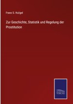 Zur Geschichte, Statistik und Regelung der Prostitution