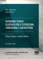 Dizionario tecnico illustrato per le costruzioni, l’ingegneria e l'architettura. Italiano-Inglese e Inglese-Italiano