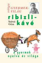 Ribizlikávé - A gyermek nyelve és világa
