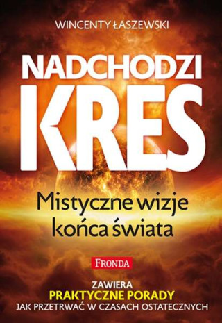 Nadchodzi kres. Mistyczne wizje końca Świata wyd. 2022