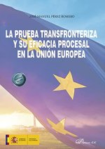 La prueba transfronteriza y su eficacia procesal en la Unión Europea