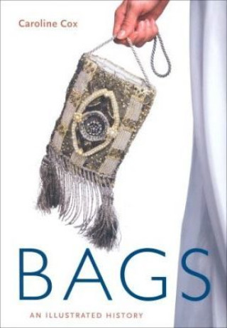 Bags: An Illustrated History (Caroline Cox)(Pevná)