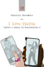 love TikTok. Capire e amare la generazione Z