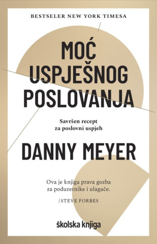 Moć uspješnog poslovanja – Savršen recept za poslovni uspjeh (Danny Meyer)()