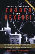 Das Grosse Buch von Zauber un Hexerei für Anfänger - Vollständiger und praktischer Leitfaden zu den Geheimnissen und Techniken von Hexen, Nekromanten